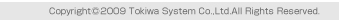 Copyrightc2009 Tokiwa System Co.,Ltd.All Rights Reserved. 